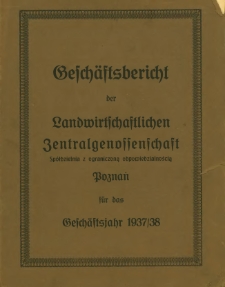 Geschäftsbericht der Landwirtschaftlichen Zentralgenossenschaft Poznań für das Geschäftsjahr 1937/38.