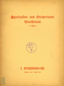 Bericht über den Aufbau der Sparkassenorganisation im Reichsgau Wartheland zugleich Geschäftsbericht des Sparkassen- und Giroverbandes Wartheland in Posen. 1. Geschäftsberich (Oktober 1939 - Juni1940).
