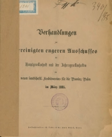 Verhandlungen des vereinigten engeren Ausschusses der Hauptgesellschaft und der Jahresgesellschaften des neuen landschatfl. Kreditvereins f&uuml;r die Provizn Posen im M&auml;rz 1885.
