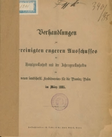 Verhandlungen des vereinigten engeren Ausschusses der Hauptgesellschaft und der Jahresgesellschaften des neuen landschatfl. Kreditvereins für die Provizn Posen im März 1885.