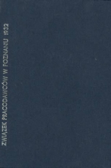 Sprawozdanie roczne Związku Pracodawc&oacute;w na obszar wojew&oacute;dztwa poznańskiego T.z. z siedzibą w Poznaniu za rok 1932.