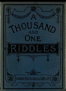 A thousand and one riddles : with a few thrown in.