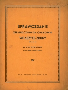 Sprawozdanie Zjednoczonych Cukrowni Witaszyce-Zduny Sp. z.o.o. za rok operacyjny od 1. 4. 1936 do 31. 3. 1937.