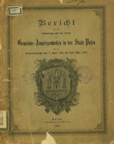 Bericht &uuml;ber die Verwaltung und den Stand der Gemeinde-Angelegenheiten in der Stadt Posen f&uuml;r das Verwaltungjahr vom 1. April 1901 bis Unde M&auml;rz 1902.