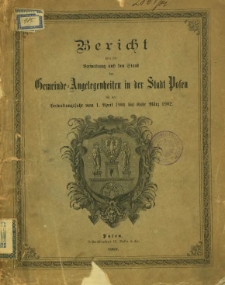 Bericht über die Verwaltung und den Stand der Gemeinde-Angelegenheiten in der Stadt Posen für das Verwaltungjahr vom 1. April 1901 bis Unde März 1902.