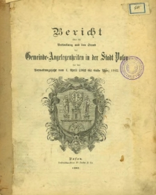 Bericht über die Verwaltung und den Stand der Gemeinde-Angelegenheiten in der Stadt Posen für das Verwaltungjahr vom 1. April 1902 bis Ende März 1903.