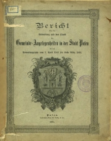 Bericht über die Verwaltung und den Stand der Gemeinde-Angelegenheiten in der Stadt Posen für das Verwaltungjahr vom 1. April 1903 bis Unde März 1904.
