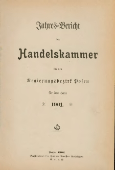 Jahresbericht der Handelskammer für den Regierungsbezirk Posen für das Jahr 1901.