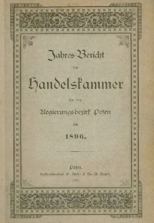 Jahresbericht der Handelskammer für den Regierungsbezirk Posen für das Jahr 1896.