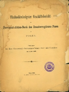 F&uuml;nfuddreissigster Gesch&auml;ftsbericht der Provinzial-Aktien-Bank des Grossherzogthums Posen in Posen [1892].