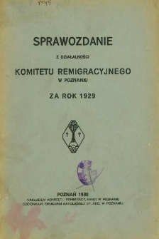 Sprawozdanie z działalności Komitetu Reemigracyjnego w Poznaniu za rok 1929.