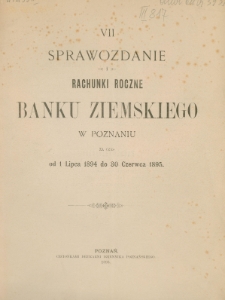 VII Sprawozdanie i rachunki roczne Banku Ziemskiego w Poznaniu za czas od 1 lipca 1894 r. do 30 czerwca 1895 r.