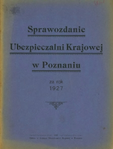 Sprawozdanie Ubezpieczalni Krajowej w Poznaniu za rok 1927.