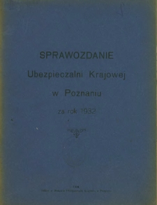 Sprawozdanie Ubezpieczalni Krajowej w Poznaniu za rok 1932.