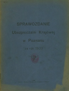 Sprawozdanie Ubezpieczalni Krajowej w Poznaniu za rok 1933.
