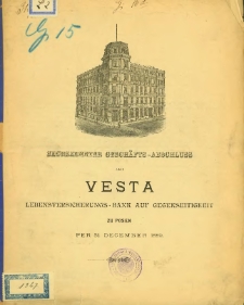 Sechszehnter Geschäfts-Abschluss der Vesta Lebensversicherungs-Bank auf Gegenseitigkeit zu Posen per 31 Dezember 1889.