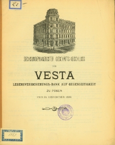 Sechsundzwanzigster Geschäfts-Abschluss der Vesta Lebensversicherungs-Bank auf Gegenseitigkeit zu Posen per 31 Dezember 1899.