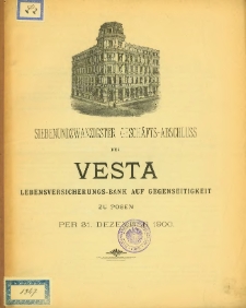 Siebenundzwanzigster Geschäfts-Abschluss der Vesta Lebensversicherungs-Bank auf Gegenseitigkeit zu Posen per 31 Dezember 1900.