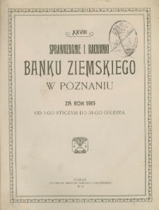 XXVIII Sprawozdanie i rachunki Banku Ziemskiego w Poznaniu za rok 1915 od 1-go stycznia do 31-go grudnia.