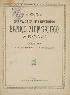 XXIX Sprawozdanie i rachunki Banku Ziemskiego w Poznaniu za rok 1916 od 1-go stycznia do 31-go grudnia.