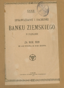 XXXII Sprawozdanie i rachunki Banku Ziemskiego w Poznaniu za rok 1919 od 1-go stycznia do 31-go grudnia.