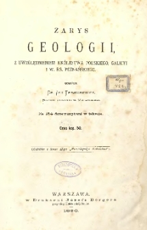 Zarys geologii z uwzględnieniem Kr&oacute;lestwa Polskiego, Galicyi i W. Ks. Poznańskiego