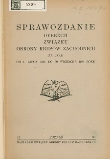 Sprawozdanie Dyrekcji Związku Obrony Kres&oacute;w Zachodnich za czas od 1 lipca 1931 do 30 września 1934 roku.