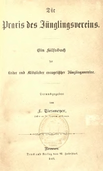 Die Praxis des Juenglingsvereins : Ein Hilfsbuch f&uuml;r Leiter und Mitglieder evangelischer J&uuml;nglingsvereine