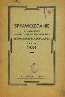Sprawozdanie z działalności Zarządu Okręgu Poznańskiego Ligi Morskiej i Kolonjalnej za rok 1934.