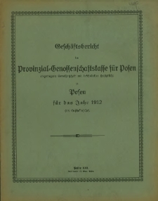 Geschäftsbericht der Provinzial-Genossenschaftskasse für Posen das Jahr 1912 (18. Geschäftsjahr).