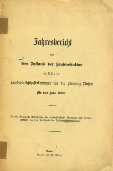 Jahresbericht &uuml;ber den Zustand derLandeskultur im Gebiete der Landwirtschaftskammer f&uuml;r die Provinz Posen f&uuml;r das Jahr 1900.