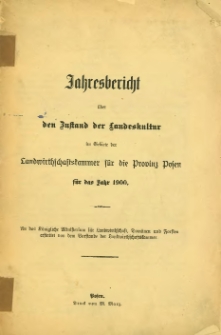 Jahresbericht über den Zustand derLandeskultur im Gebiete der Landwirtschaftskammer für die Provinz Posen für das Jahr 1900.