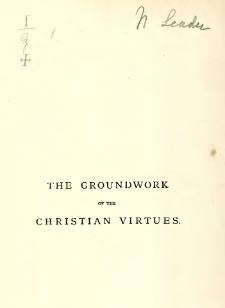 The groundwork of Christian virtues : a course of lectures