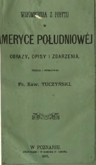Wspomnienia z pobytu w Ameryce Południowej : obrazy, opisy i zdarzenia