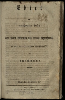 Edict den erleichterten Besitz und den freien Gebrauch des Grund=Eigenthums, so wie die pers&ouml;nlichen Verh&auml;ltnisse der Land=Bewohner betreffend