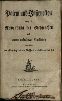 Patent und Instruction wegen Abwendung der Biehseuchen und andrer ansteckenden Krankheiten imgleichen wie es bei eingetretennem Biehsterben gehalten werden soll