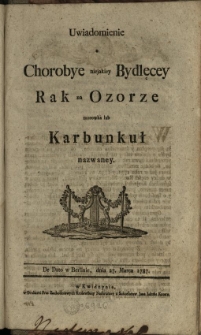 Uwiadomienie o chorobye niejakiey bydlęcey rak na ozorze, morowka lub karbunkuł nazwaney