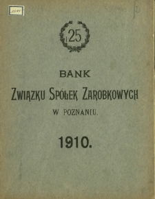 Dwudziestepiąte roczne sprawozdanie Banku Sp&oacute;łek Zarobkowych w Poznaniu z czynności w roku 1910.