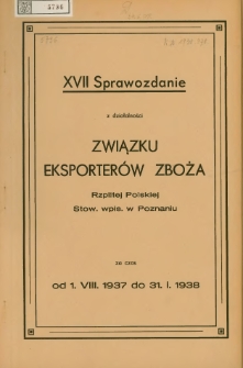 Sprawozdanie z działalności Związku Eksporterów Zboża Rzplitej Polskiej Stow. wpis. w Poznaniu za czas od 1.VIII.1937 do 31. I. 1938.XVII.