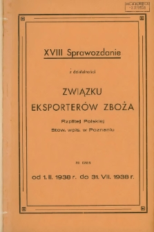 Sprawozdanie z działalności Związku Eksporterów Zboża Rzplitej Polskiej Stow. wpis. w Poznaniu za czas od 1.II.1938 do 31. VII. 1938.XVIII.