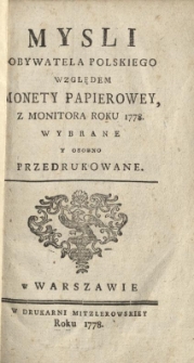 Mysli obywatela polskiego względem monety papierowey, z Monitora roku 1778 wybrane y osobno przedrukowane