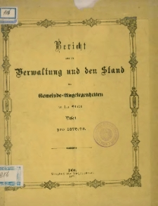 Bericht über die Verwaltung und den Stand der Gemeinde-Angelegenheiten in der Stadt Posen pro 1875/76.