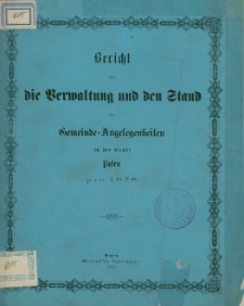 Bericht über die Verwaltung und den Stand der Gemeinde-Angelegenheiten in der Stadt Posen pro 1878.
