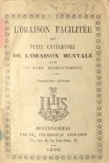 L' oraison facilit&eacute;e ou petit cat&eacute;chisme de l' oraison mentale