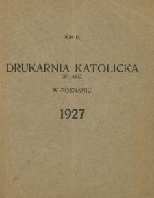 Sprawozdanie Drukarni Katolickiej Sp. Akc. w Poznaniu za rok 1927 (rok dziewiąty istnienia instytucji).