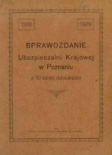 Sprawozdanie Ubezpieczalni Krajowej w Poznaniu z 10-letniej działalności 1919-1929.