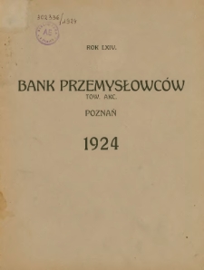 Sprawozdanie Banku Przemysłowców Tow.Akc. w Poznaniu za rok 1924 sześciesiątyczwarty istnienia instytucji. Rok. 64.