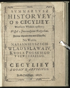 Summaryusz historyey o S. Cecyliey, wierszem włoskim opisaney wespoł z intermedyami poetyckimi, ktorą odprawowano muzyką na weselu [...] Władysława IV [...] y Cecyliey z domu rakuskiego