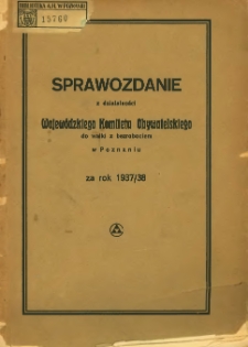Sprawozdanie z działalności Wojewódzkiego Komitetu Obywatelskiego do Walki z Bezrobociem w Poznaniu za rok 1937/38.