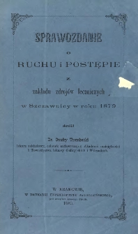 Sprawozdanie o ruchu i postępie z zakładu zdroj&oacute;w leczniczych w Szczawnicy w roku 1879